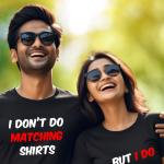 I dont do matching shirts But I Do