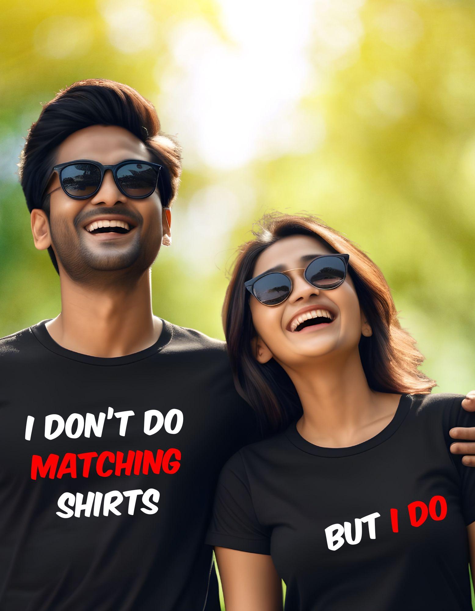 I dont do matching shirts But I Do