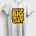 Dream Big Never Quit