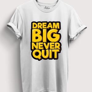 Dream Big Never Quit